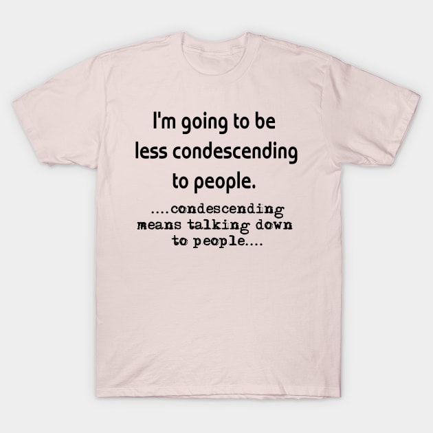 Condescending T-Shirt by TnTees